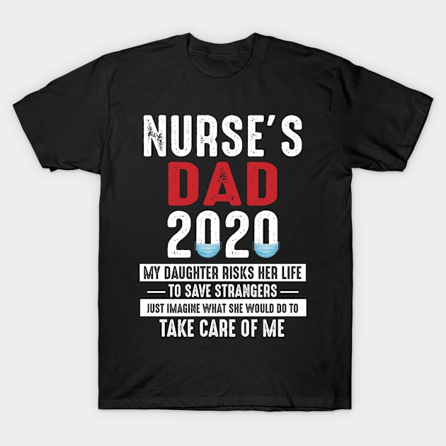 Nurse's Dad 2020 My Daughter Risks Her Life T-Shirt by Gocnhotrongtoi